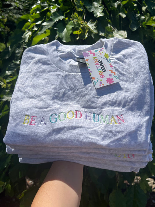 Be a good human embroidered Sweater, Tshirt or Hoodie