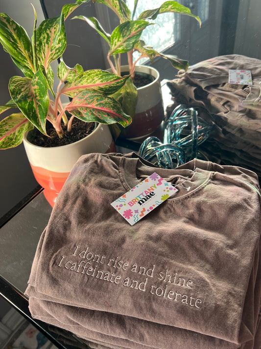 I don't rise and shine, I caffeinate and tolerate Embroidery Sweater / T-shirt