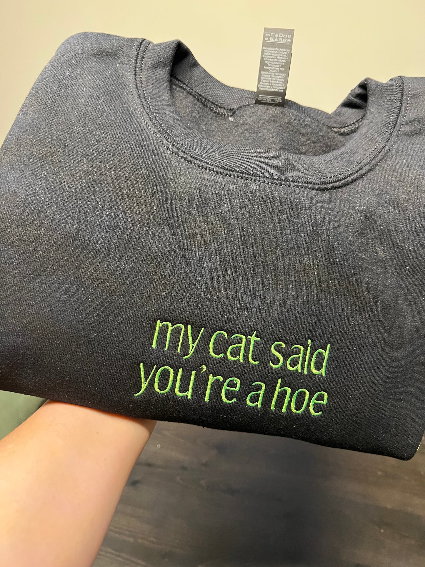 My Cat Said You’re a Hoe embroidered Sweater, Tshirt or Hoodie