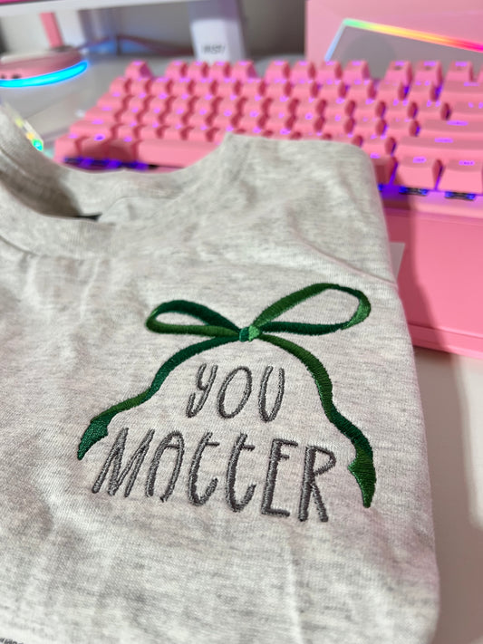 You Matter Bow embroidered Sweater, Tshirt or Hoodie