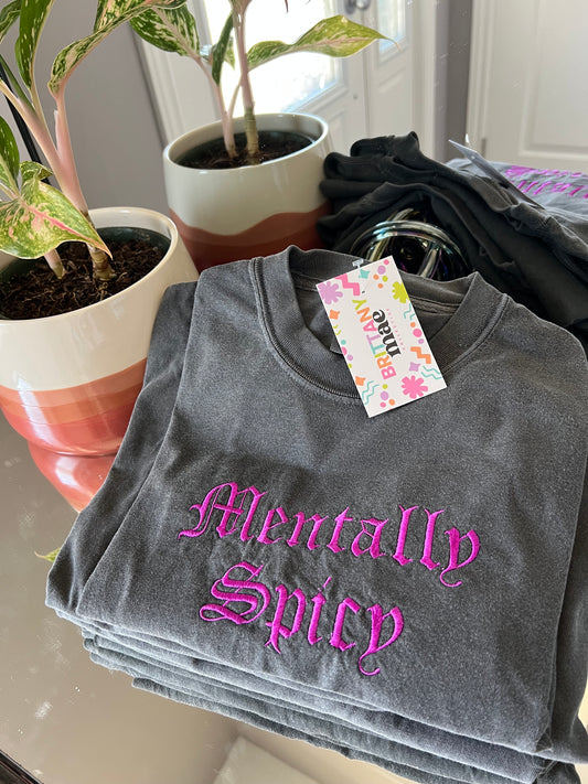 Mentally Spicy embroidered Sweater, Tshirt or Hoodie