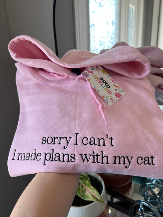 Cant I made plans with my cat embroidered Sweater, Tshirt or Hoodie
