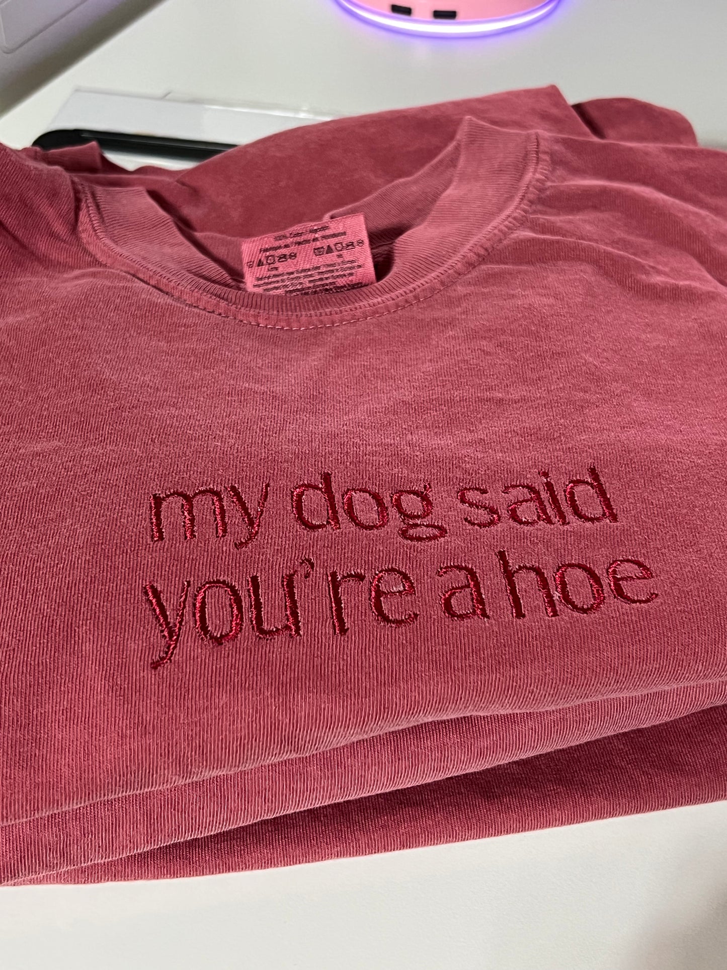 My Dog Said You’re a Hoe embroidered Sweater, Tshirt or Hoodie